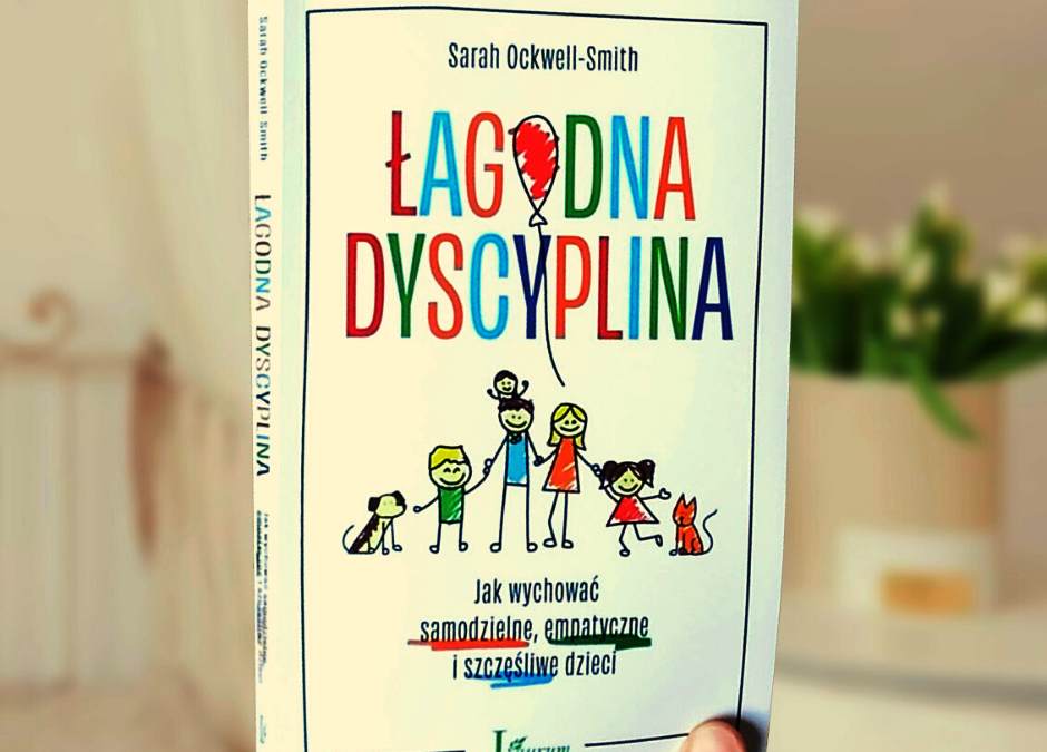 Czy dyscyplina może być łagodna? Nowa książka o wychowaniu bez kar i nagród.