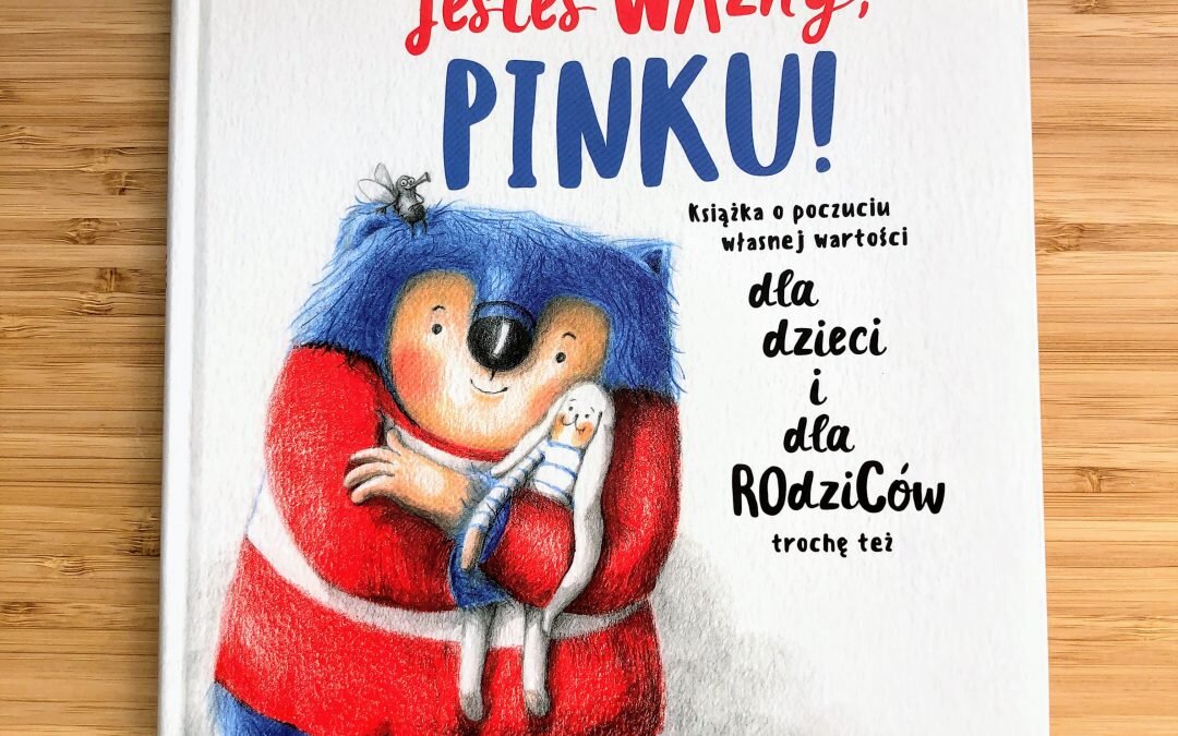 Książka o poczuciu własnej wartości – „Jesteś ważny, Pinku!”